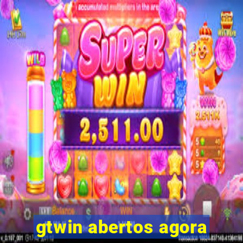 gtwin abertos agora